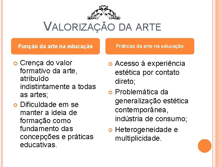 VALORIZAÇÃO DA ARTE Função da arte na educação Crença do valor formativo da arte,