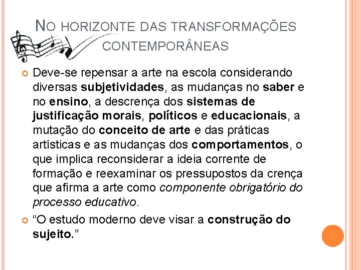 NO HORIZONTE DAS TRANSFORMAÇÕES CONTEMPOR NEAS Deve-se repensar a arte na escola considerando diversas