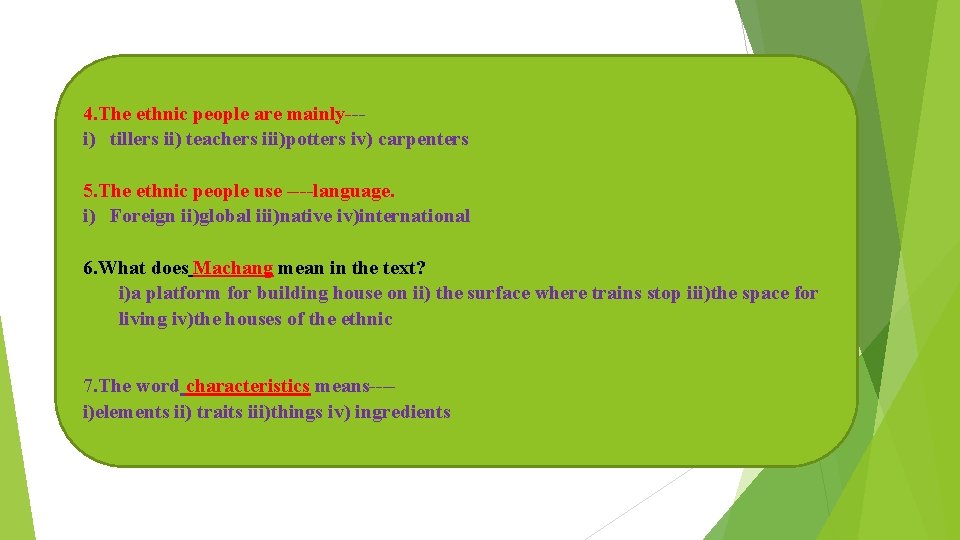 4. The ethnic people are mainly--i) tillers ii) teachers iii)potters iv) carpenters 5. The