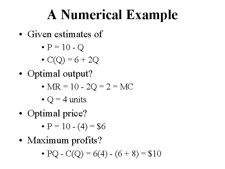 A Numerical Example • Given estimates of • P = 10 - Q •