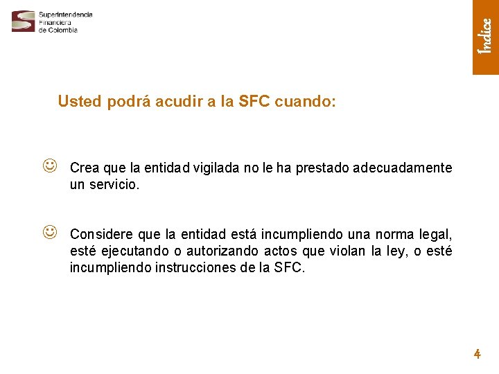 Índice Usted podrá acudir a la SFC cuando: J Crea que la entidad vigilada