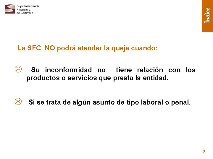 Índice La SFC NO podrá atender la queja cuando: L Su inconformidad no tiene