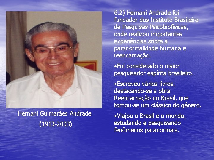 6. 2) Hernani Andrade foi fundador dos Instituto Brasileiro de Pesquisas Psicobiofísicas, onde realizou