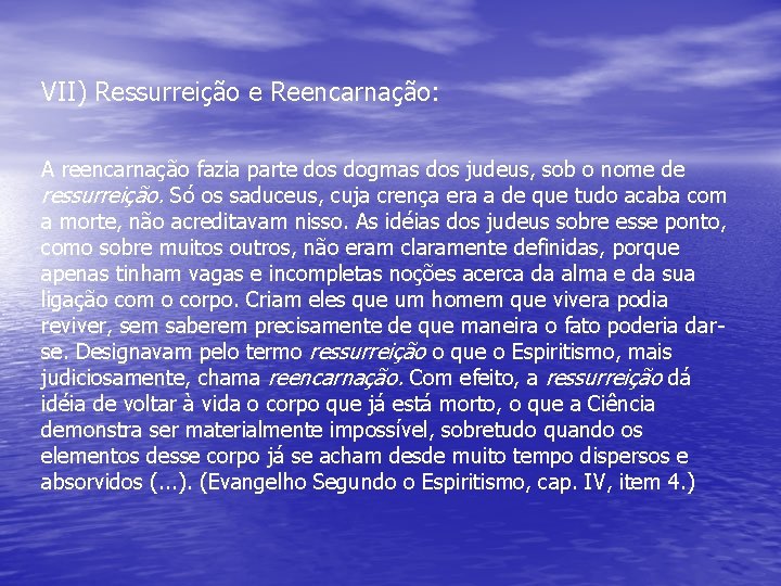 VII) Ressurreição e Reencarnação: A reencarnação fazia parte dos dogmas dos judeus, sob o