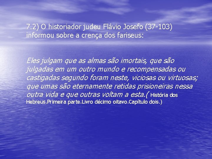 7. 2) O historiador judeu Flávio Josefo (37 -103) informou sobre a crença dos