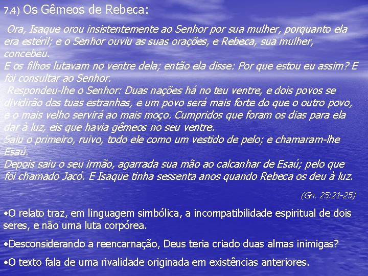 7. 4) Os Gêmeos de Rebeca: Ora, Isaque orou insistentemente ao Senhor por sua