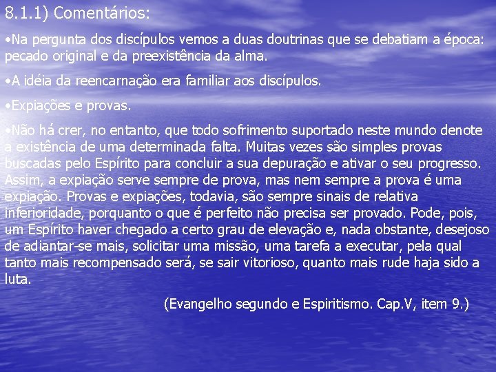 8. 1. 1) Comentários: • Na pergunta dos discípulos vemos a duas doutrinas que