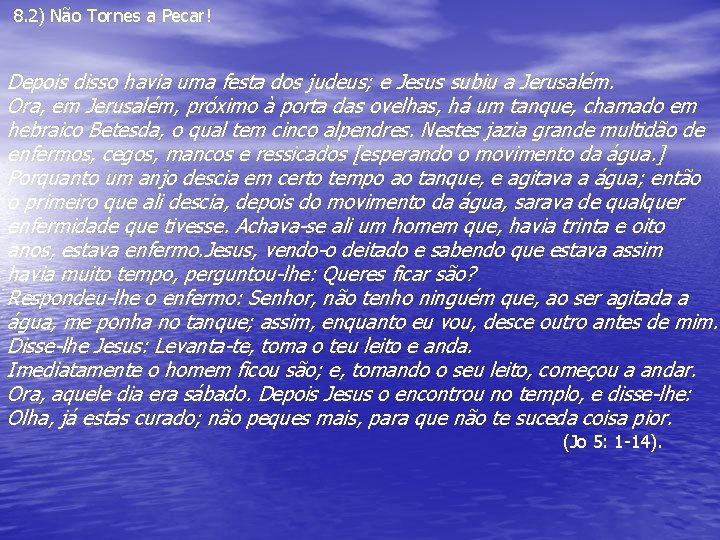 8. 2) Não Tornes a Pecar! Depois disso havia uma festa dos judeus; e