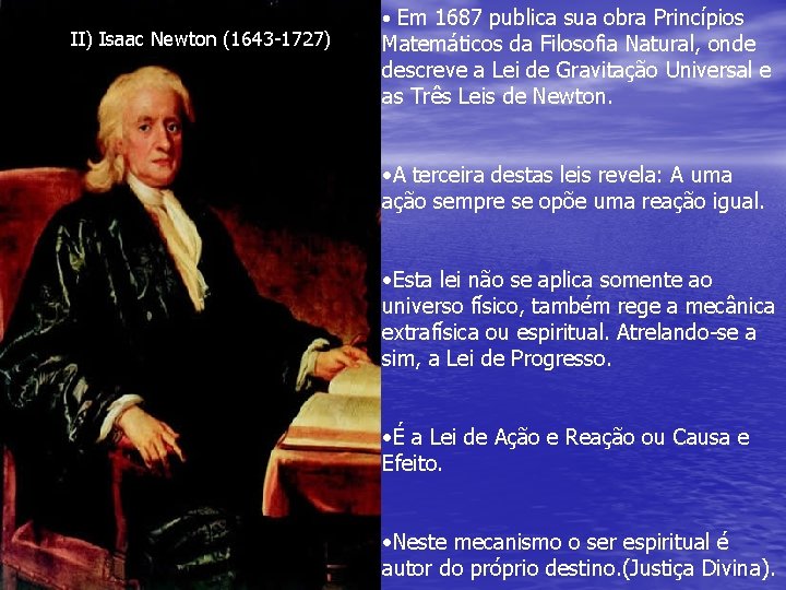 II) Isaac Newton (1643 -1727) • Em 1687 publica sua obra Princípios Matemáticos da