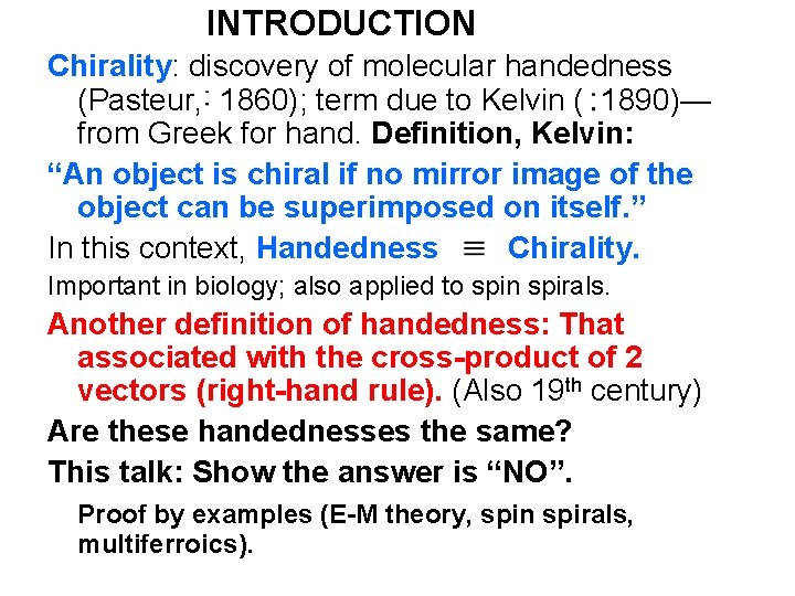 INTRODUCTION Chirality: discovery of molecular handedness (Pasteur, 1860); term due to Kelvin ( 1890)—