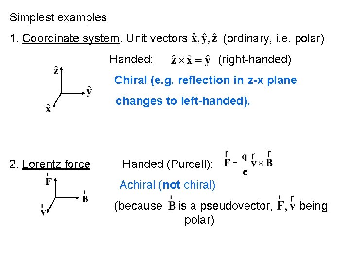 Simplest examples 1. Coordinate system. Unit vectors Handed: (ordinary, i. e. polar) (right-handed) Chiral