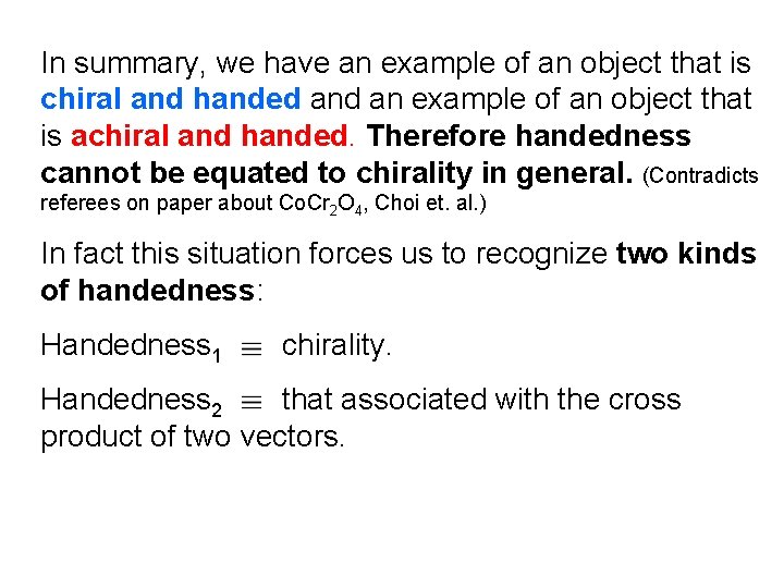 In summary, we have an example of an object that is chiral and handed