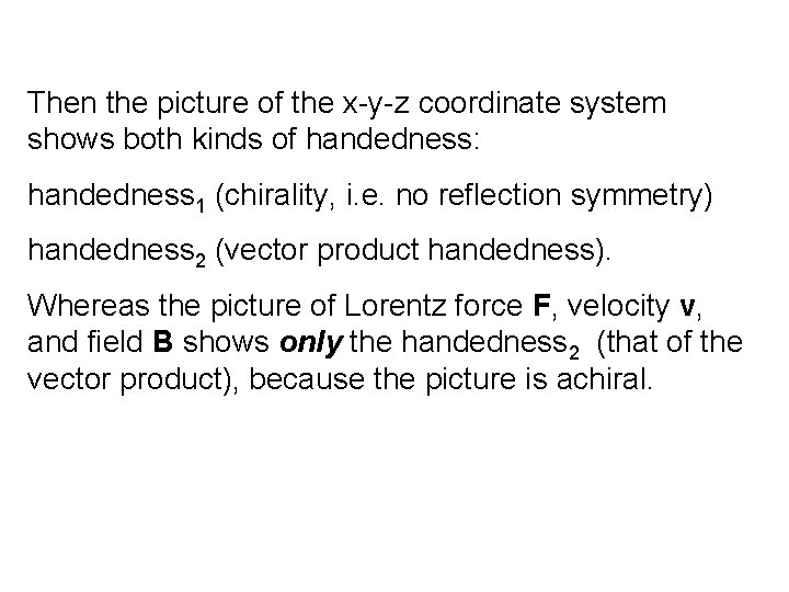 Then the picture of the x-y-z coordinate system shows both kinds of handedness: handedness