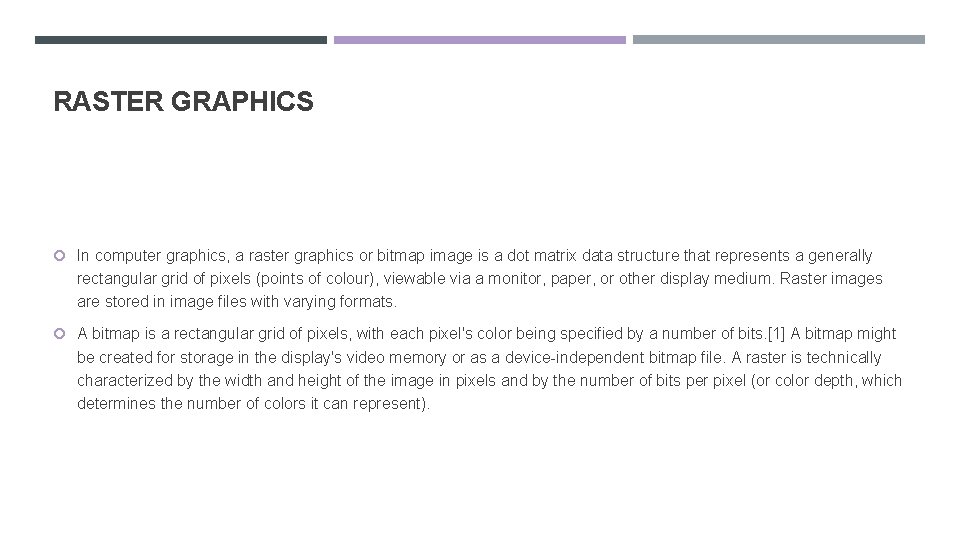 RASTER GRAPHICS In computer graphics, a raster graphics or bitmap image is a dot