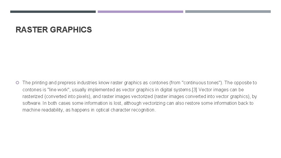 RASTER GRAPHICS The printing and prepress industries know raster graphics as contones (from "continuous