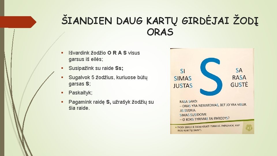 ŠIANDIEN DAUG KARTŲ GIRDĖJAI ŽODĮ ORAS § Išvardink žodžio O R A S visus