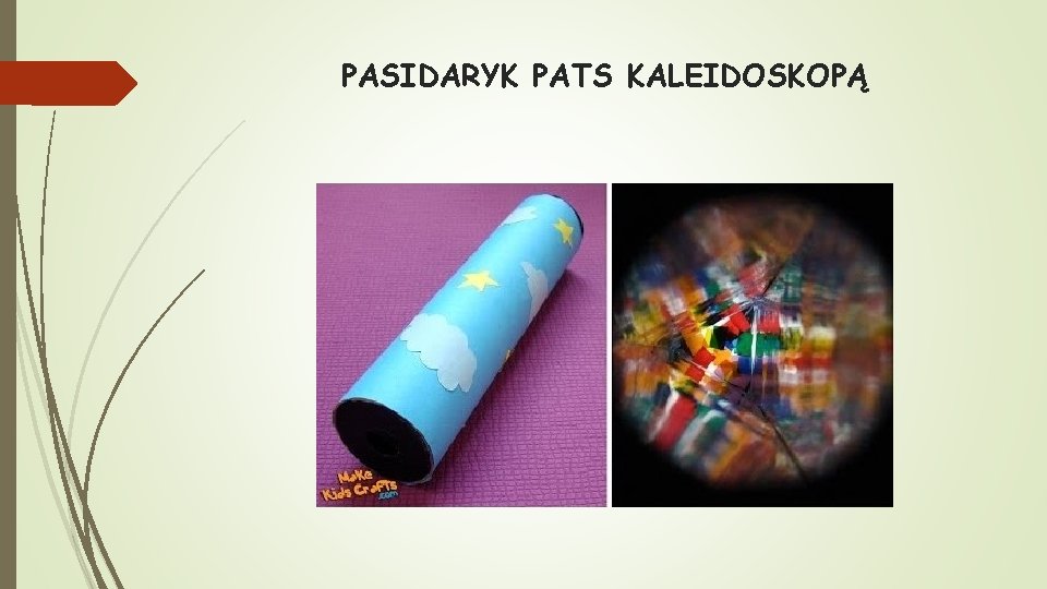 PASIDARYK PATS KALEIDOSKOPĄ 