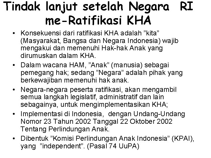 Tindak lanjut setelah Negara RI me-Ratifikasi KHA • Konsekuensi dari ratifikasi KHA adalah ”kita”