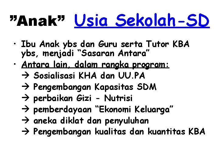 ”Anak” Usia Sekolah-SD • Ibu Anak ybs dan Guru serta Tutor KBA ybs, menjadi