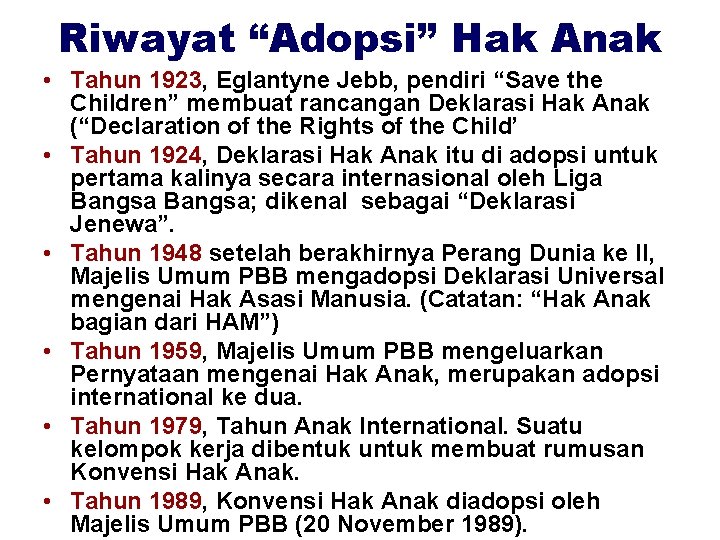 Riwayat “Adopsi” Hak Anak • Tahun 1923, Eglantyne Jebb, pendiri “Save the Children” membuat