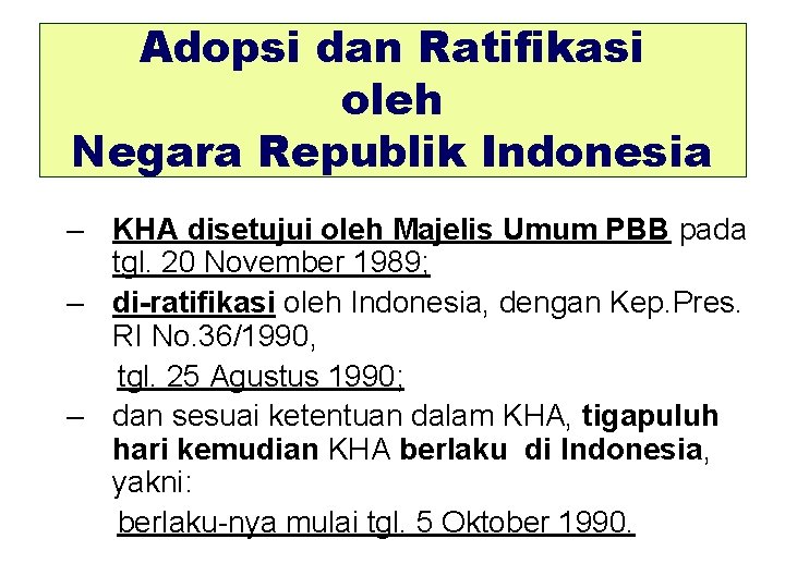 Adopsi dan Ratifikasi oleh Negara Republik Indonesia – KHA disetujui oleh Majelis Umum PBB