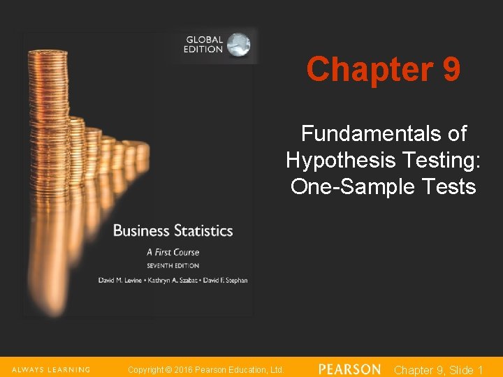 Chapter 9 Fundamentals of Hypothesis Testing: One-Sample Tests Copyright © 2016 Pearson Education, Ltd.