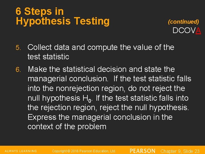 6 Steps in Hypothesis Testing (continued) DCOVA 5. Collect data and compute the value