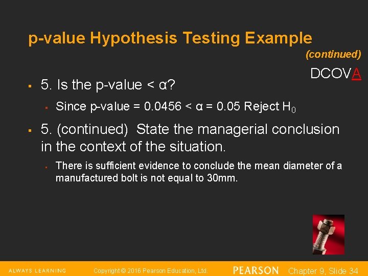 p-value Hypothesis Testing Example (continued) § 5. Is the p-value < α? § §