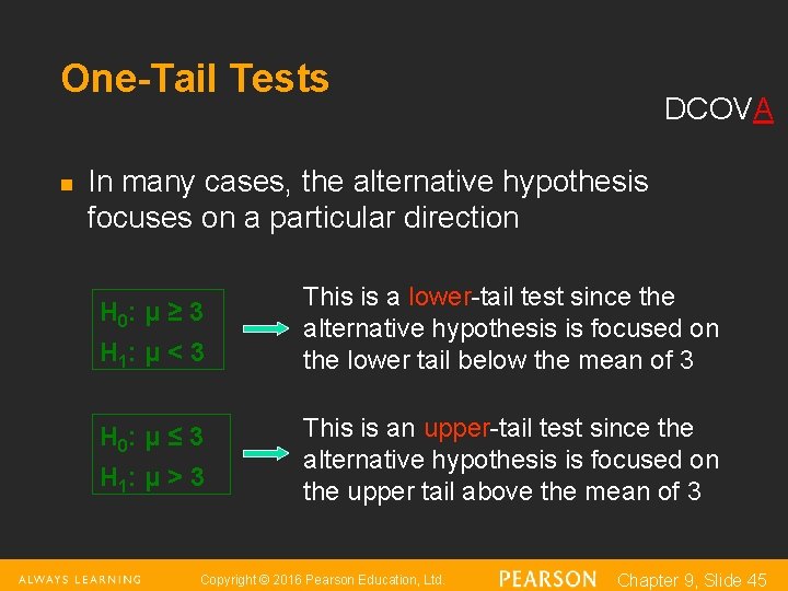 One-Tail Tests n DCOVA In many cases, the alternative hypothesis focuses on a particular