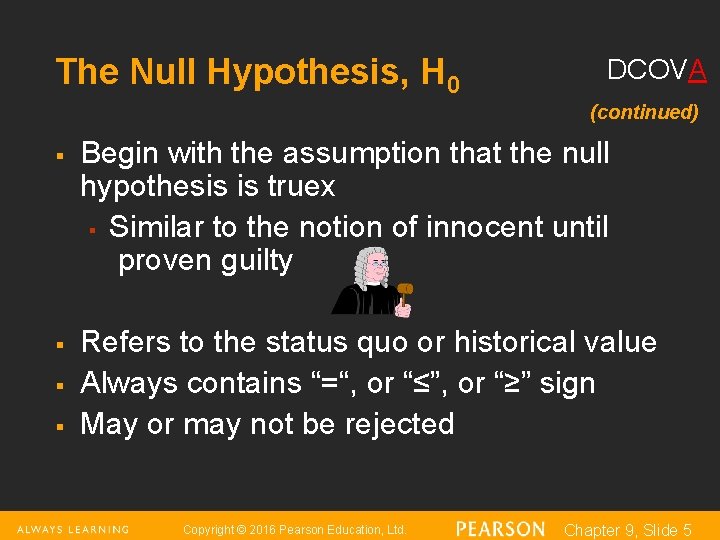 The Null Hypothesis, H 0 DCOVA (continued) § § Begin with the assumption that