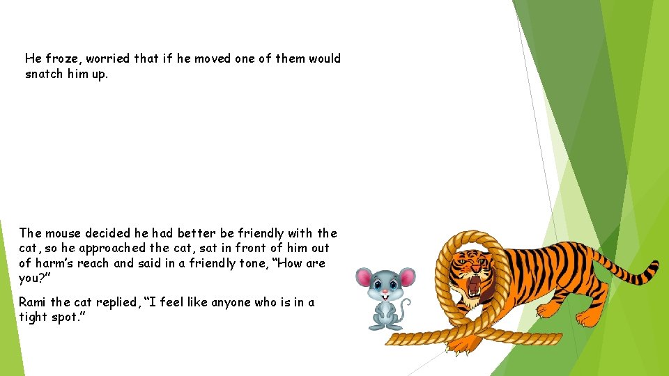 He froze, worried that if he moved one of them would snatch him up.