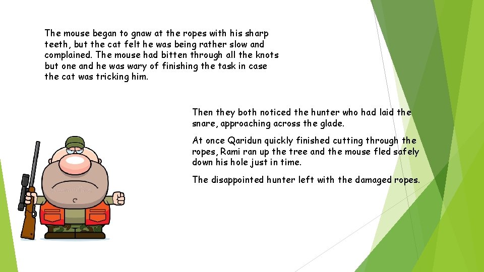 The mouse began to gnaw at the ropes with his sharp teeth, but the