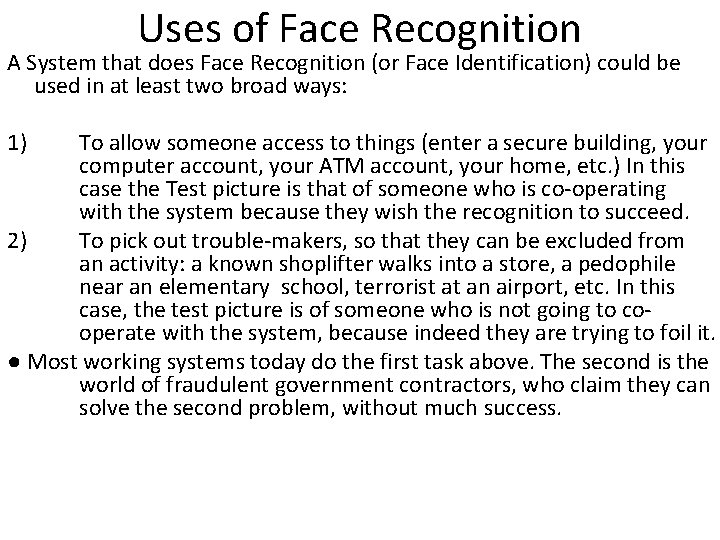 Uses of Face Recognition A System that does Face Recognition (or Face Identification) could