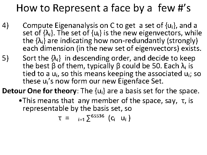 How to Represent a face by a few #’s 4) Compute Eigenanalysis on C