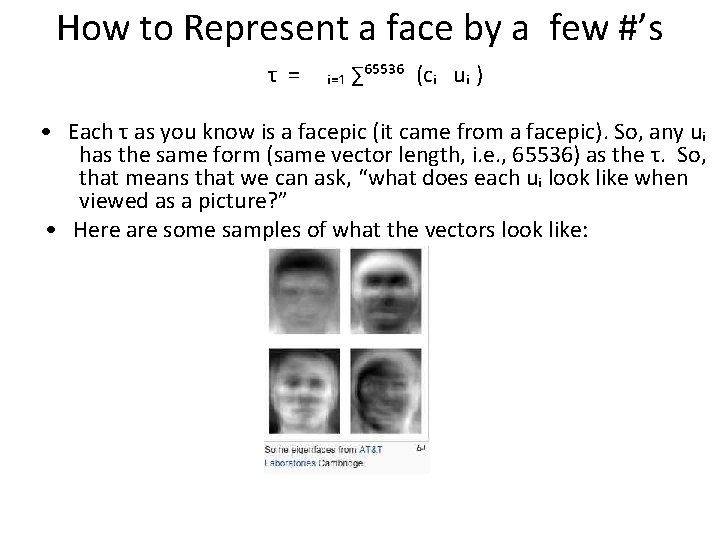How to Represent a face by a few #’s τ = ᵢ₌₁ ∑⁶⁵⁵³⁶ (cᵢ