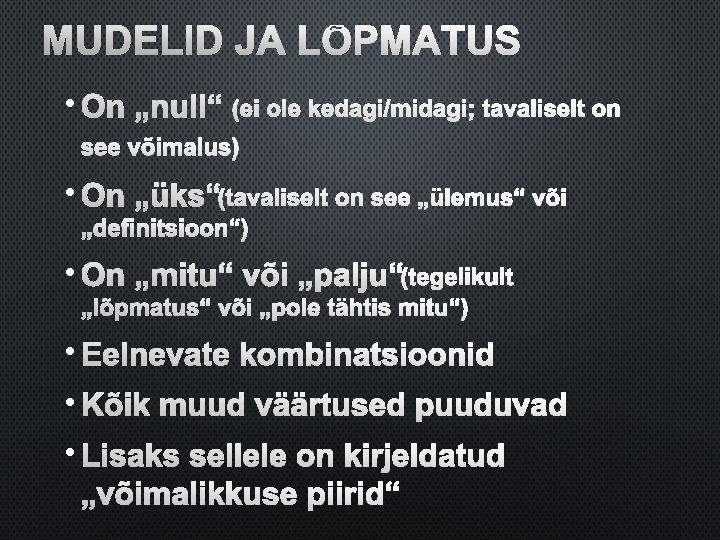 MUDELID JA LÕPMATUS • ON „NULL“(EI OLE KEDAGI/MIDAGI; TAVALISELT ON SEE VÕIMALUS) • ON