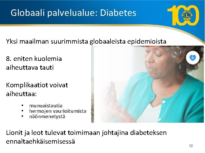 Globaali palvelualue: Diabetes Yksi maailman suurimmista globaaleista epidemioista 8. eniten kuolemia aiheuttava tauti Komplikaatiot
