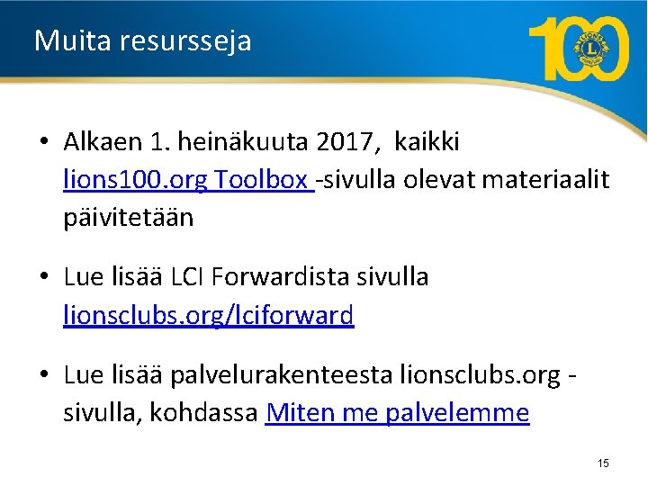 Muita resursseja • Alkaen 1. heinäkuuta 2017, kaikki lions 100. org Toolbox -sivulla olevat