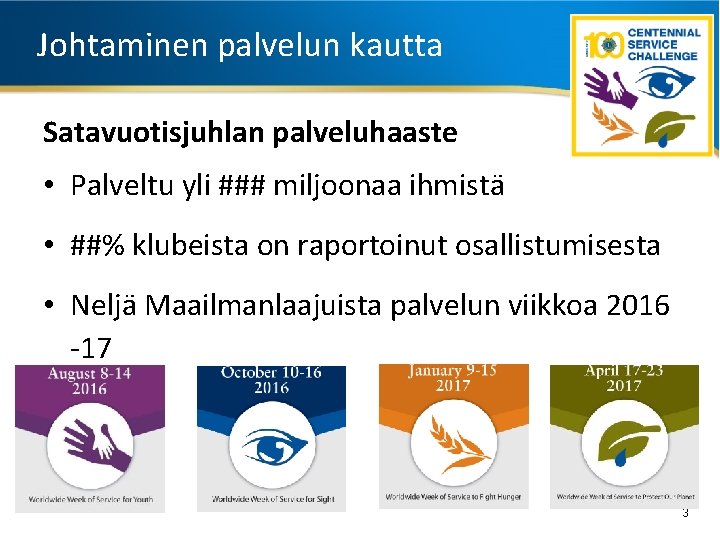 Johtaminen palvelun kautta Satavuotisjuhlan palveluhaaste • Palveltu yli ### miljoonaa ihmistä • ##% klubeista