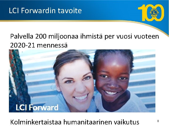 LCI Forwardin tavoite Palvella 200 miljoonaa ihmistä per vuosi vuoteen 2020 -21 mennessä Kolminkertaistaa
