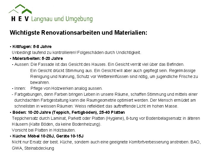 Wichtigste Renovationsarbeiten und Materialien: • Kittfugen: 5 -8 Jahre Unbedingt laufend zu kontrollieren! Folgeschäden