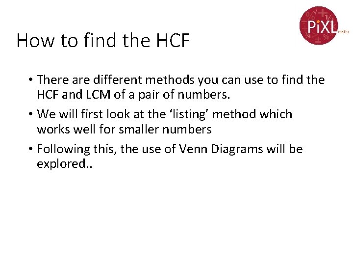 How to find the HCF • There are different methods you can use to