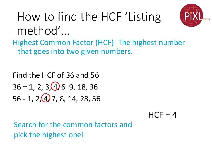 How to find the HCF ‘Listing method’. . . Highest Common Factor (HCF)- The