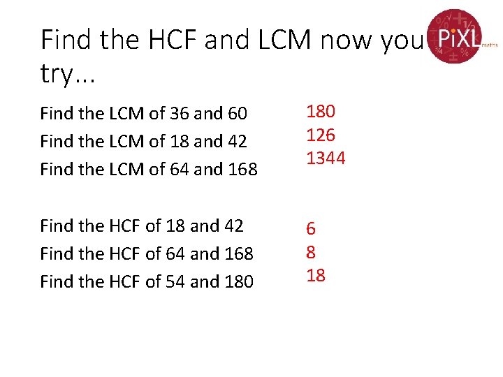 Find the HCF and LCM now you try. . . Find the LCM of