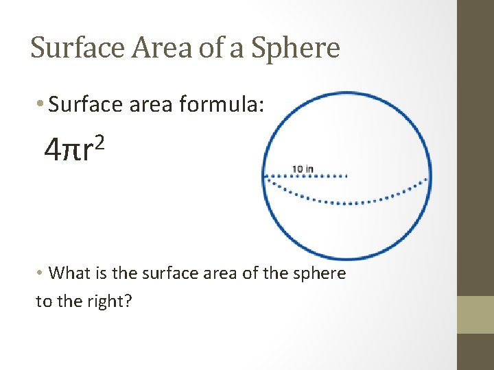 Surface Area of a Sphere • Surface area formula: 2 4πr • What is