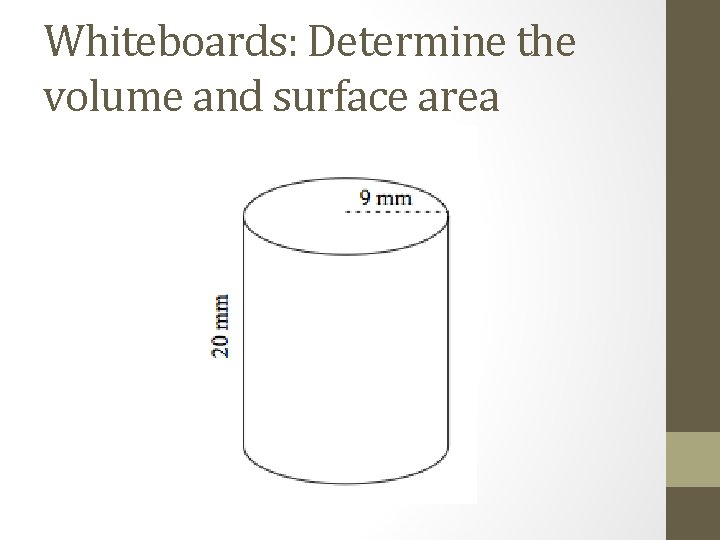 Whiteboards: Determine the volume and surface area 