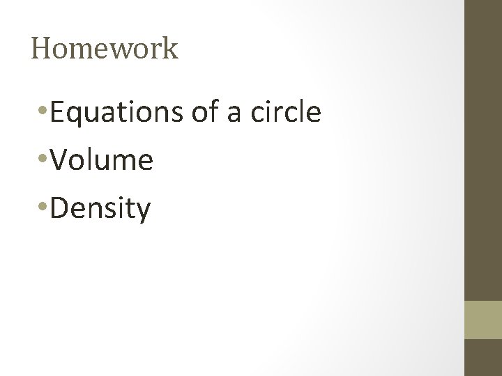 Homework • Equations of a circle • Volume • Density 