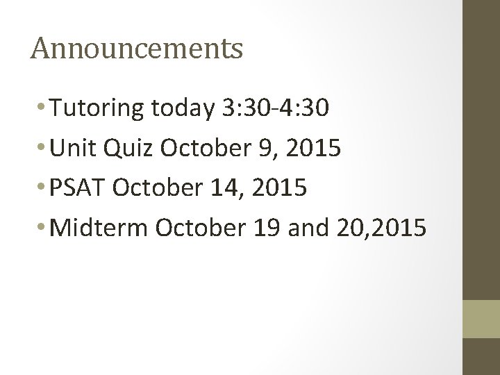 Announcements • Tutoring today 3: 30 -4: 30 • Unit Quiz October 9, 2015