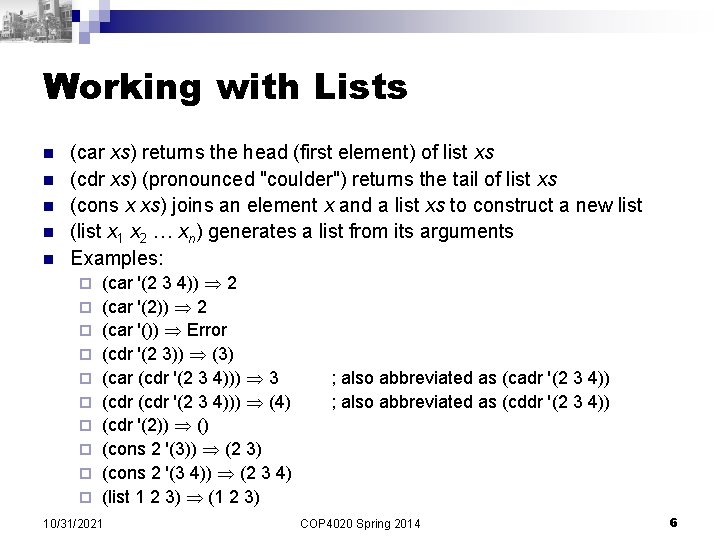 Working with Lists n n n (car xs) returns the head (first element) of