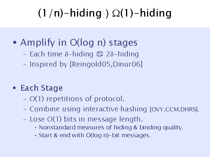 (1/n)-hiding ) (1)-hiding § Amplify in O(log n) stages – Each time -hiding 2